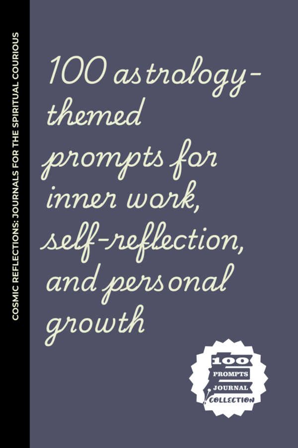 100 Astrology-Themed Prompts for Inner Work, Self-Reflection, and Personal Growth