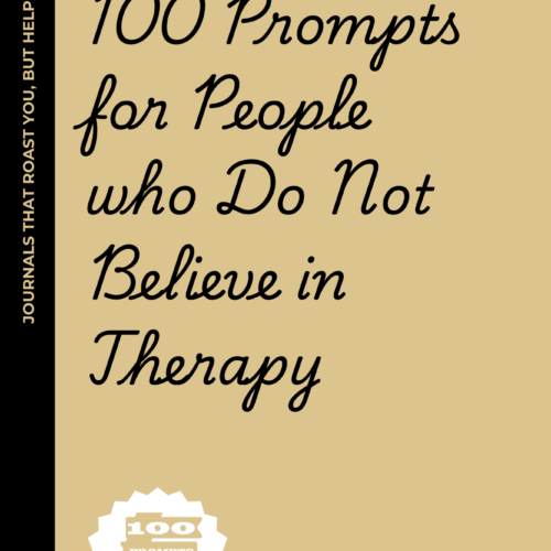 100 Prompts for People Who Do Not Believe in Therapy