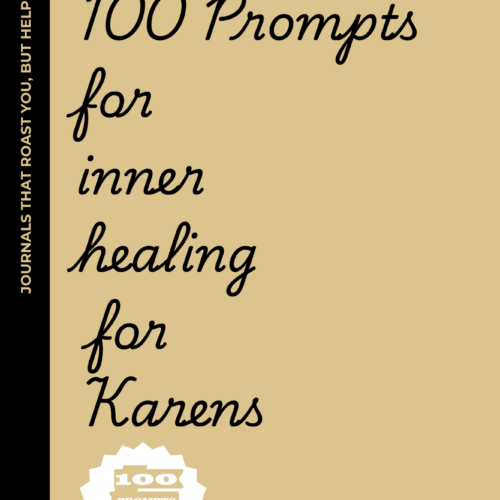 100 Prompts for Inner Healing for Karens