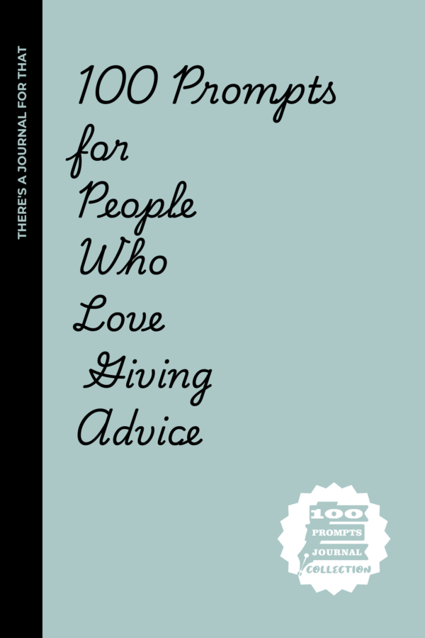 Love Giving Advice 100 Prompts for People Who Love Giving Advice (But Never Take It): A Humorous Journal for People Who Love Giving Advice But Never Take It – 100 Prompts to Help You Reflect and Laugh at Your Own Wisdom