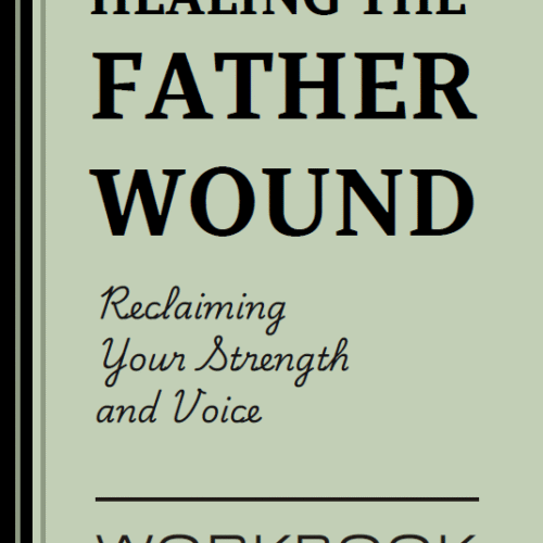 Healing the Father Wound: A Practical Guide to Rebuilding Self-Worth, Trust, and Emotional Freedom