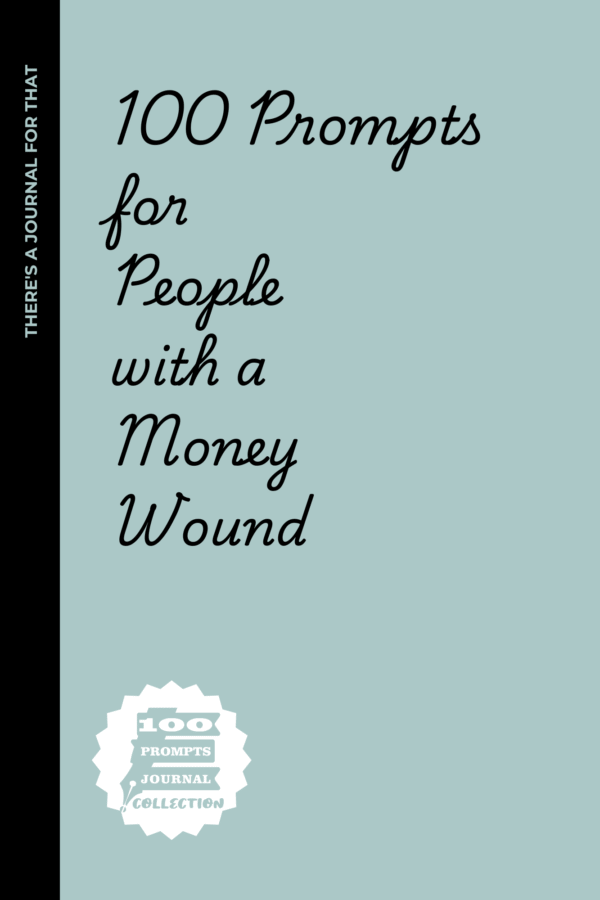 100 prompts for people with a money wound: Hilarious & Brutally Honest Writing Prompts for People Who Flinch at Their Bank Balance