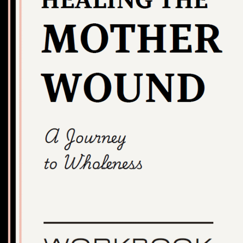 Healing the Mother Wound: A Guided Journey to Break Generational Cycles, Reparent Your Inner Child, and Reclaim Your Voice