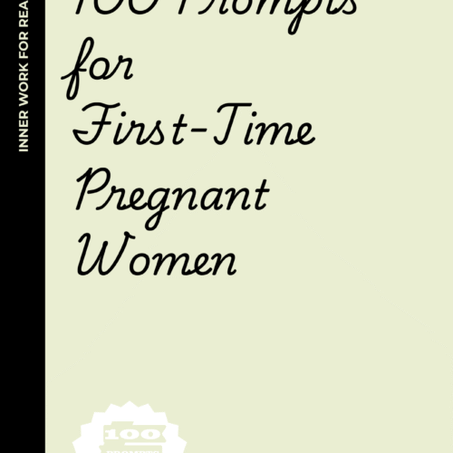 100 Prompts for First-Time Pregnant Women: Navigating the Journey from "Wait, I’m Pregnant?" to "Holy Cow, I’m Having a Baby!"