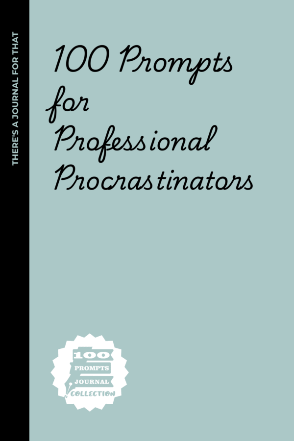 100 prompts for professional procrastinators: Hilarious & Existential Writing Prompts for People Who’ll Definitely Start Tomorrow