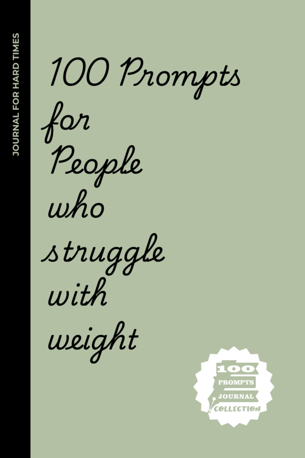 100 Prompts for people who struggle with weight: A Guided Journal for Mindset, Motivation & Self-Acceptance