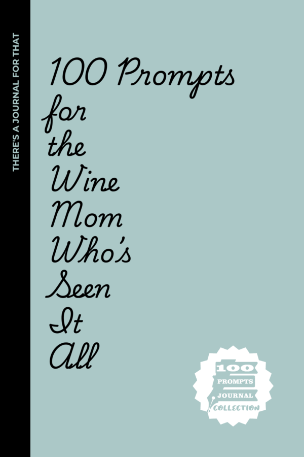 100 Prompts for the Wine Mom Who’s Seen It All