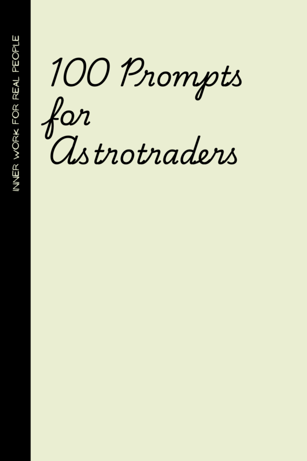 100 Journaling Prompts for Astrotraders: A Cosmic Journal for the Star-Gazing Investor Who Swears Mercury Retrograde Affects the Markets
