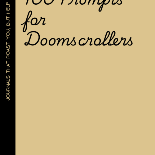 100 Prompts for Doomscrollers: A Journal for Those Who Can’t Look Away from the Chaos—But Maybe Should