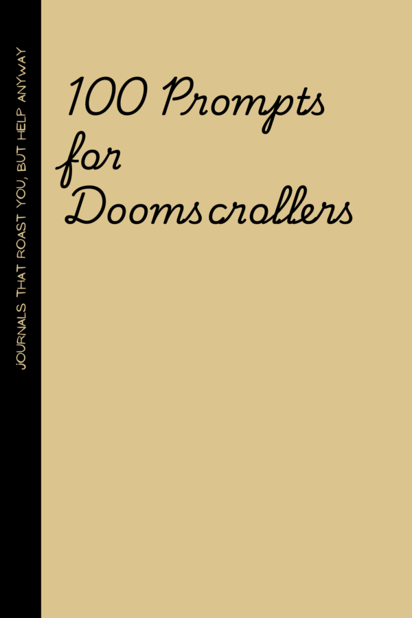 Doomscrollers 100 Prompts for Doomscrollers: A Journal for Those Who Can’t Look Away from the Chaos—But Maybe Should
