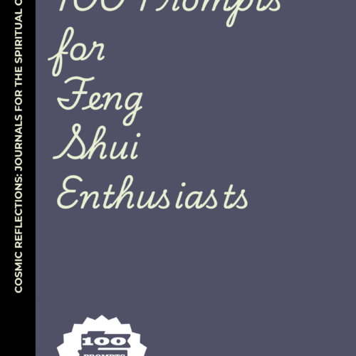 100 Prompts for Feng Shui Enthusiasts: Align Your Space, Align Your Life—One Prompt at a Time