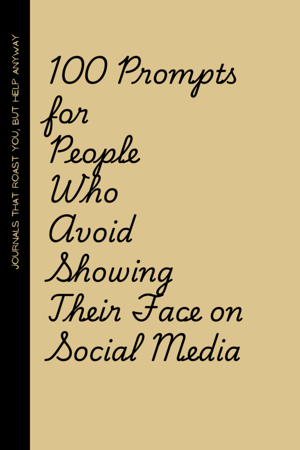 100 Journaling Prompts for People Who Avoid Showing Their Face on Social Media