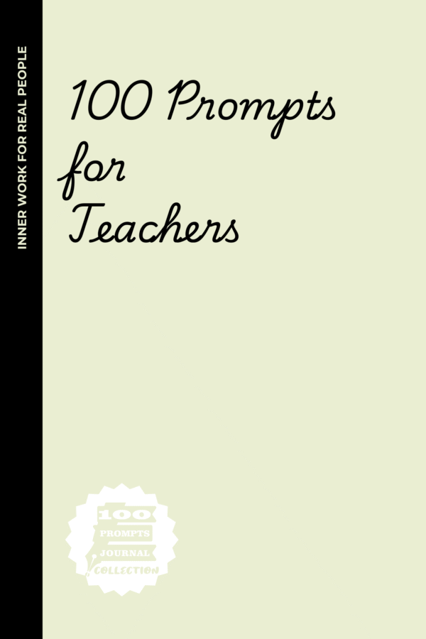 100 Prompts for Teachers: A Journal for the Real MVPs Who Deserve a Nap, a Raise, and Probably a Margarita